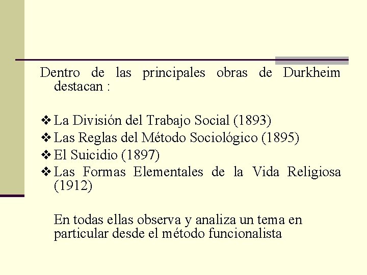 Dentro de las principales obras de Durkheim destacan : v La División del Trabajo