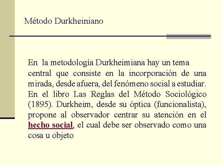 Método Durkheiniano En la metodología Durkheimiana hay un tema central que consiste en la