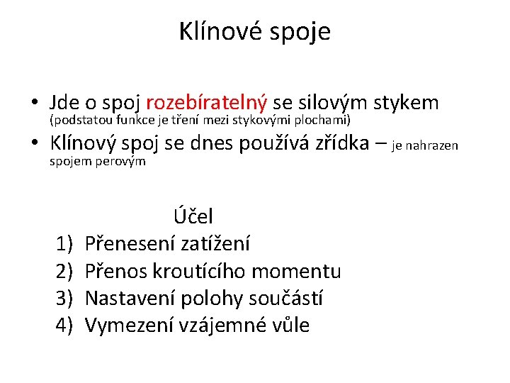 Klínové spoje • Jde o spoj rozebíratelný se silovým stykem (podstatou funkce je tření