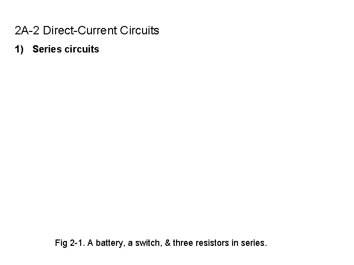 2 A-2 Direct-Current Circuits 1) Series circuits Fig 2 -1. A battery, a switch,