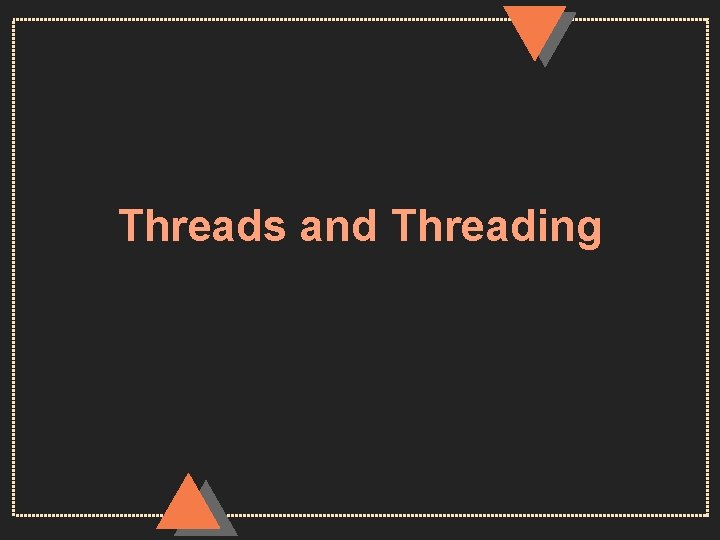 Threads and Threading 