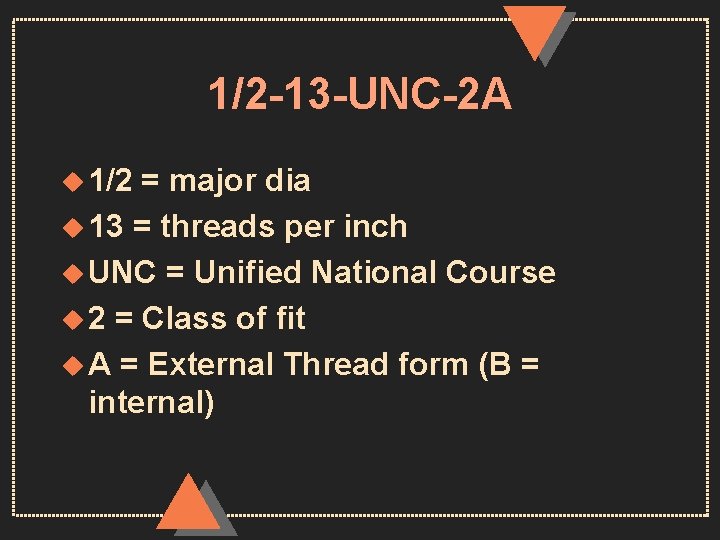 1/2 -13 -UNC-2 A u 1/2 = major dia u 13 = threads per