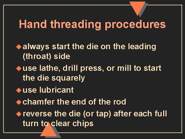 Hand threading procedures u always start the die on the leading (throat) side u