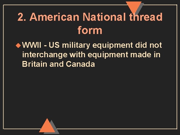 2. American National thread form u WWII - US military equipment did not interchange