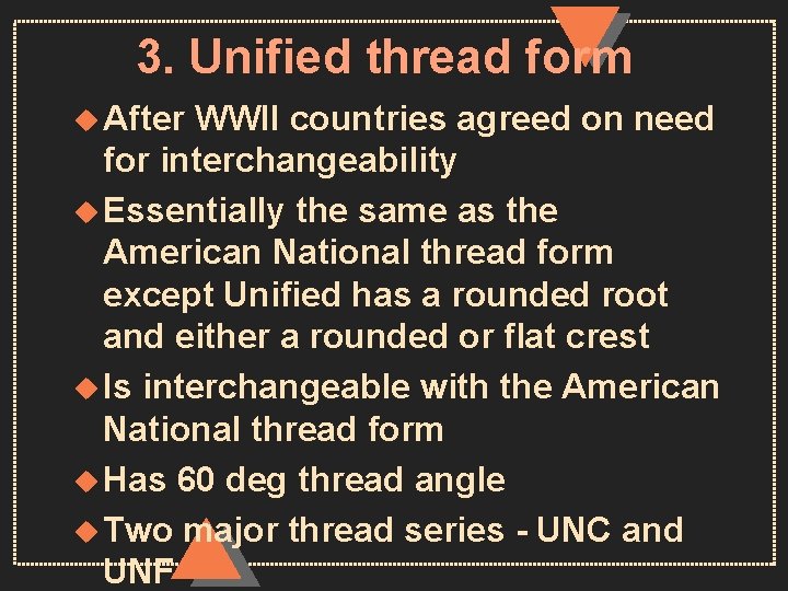 3. Unified thread form u After WWII countries agreed on need for interchangeability u