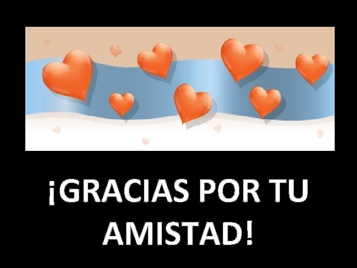 ¡GRACIAS POR TU AMISTAD! 