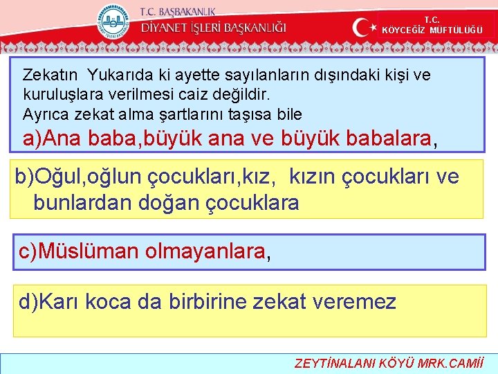  T. C. KÖYCEĞİZ MÜFTÜLÜĞÜ Zekatın Yukarıda ki ayette sayılanların dışındaki kişi ve kuruluşlara