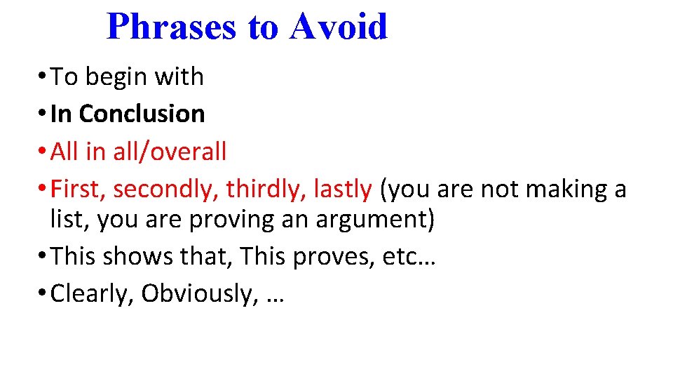 Phrases to Avoid • To begin with • In Conclusion • All in all/overall