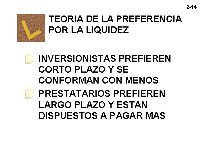 2 -14 TEORIA DE LA PREFERENCIA POR LA LIQUIDEZ 4 INVERSIONISTAS PREFIEREN CORTO PLAZO 2 -14 TEORIA DE LA PREFERENCIA POR LA LIQUIDEZ 4 INVERSIONISTAS PREFIEREN CORTO PLAZO