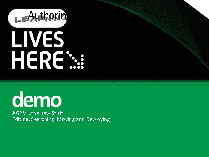 Authoring demo AGPM…the new Stuff Editing, Searching, Moving and Deploying 