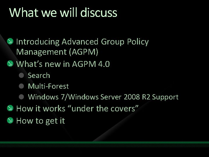 What we will discuss Introducing Advanced Group Policy Management (AGPM) What’s new in AGPM