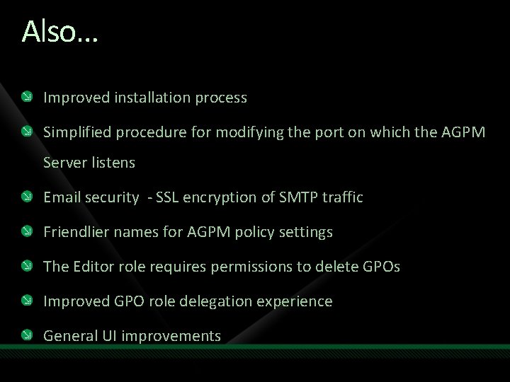 Also… Improved installation process Simplified procedure for modifying the port on which the AGPM