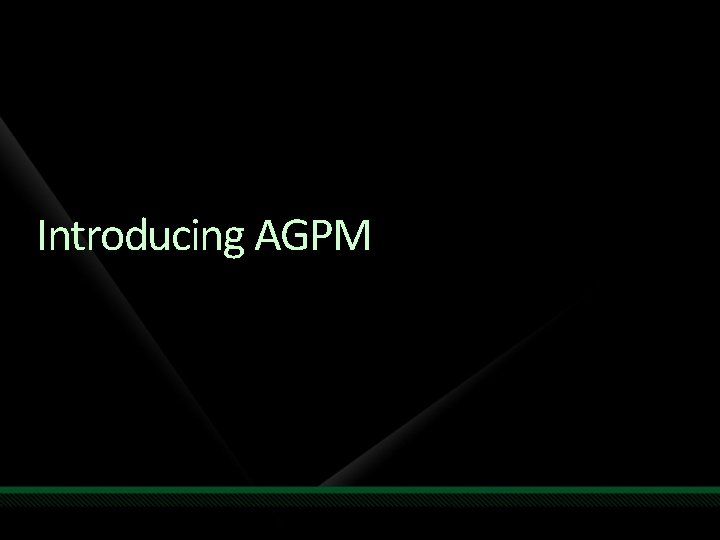 Introducing AGPM 