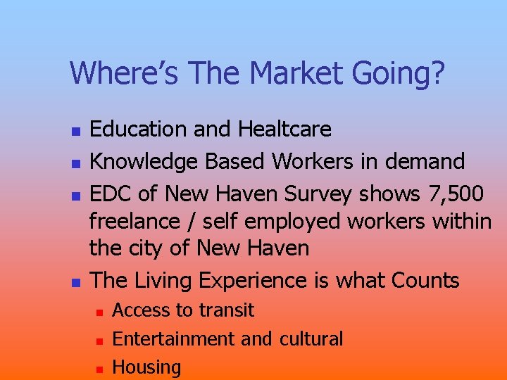 Where’s The Market Going? n n Education and Healtcare Knowledge Based Workers in demand Where’s The Market Going? n n Education and Healtcare Knowledge Based Workers in demand