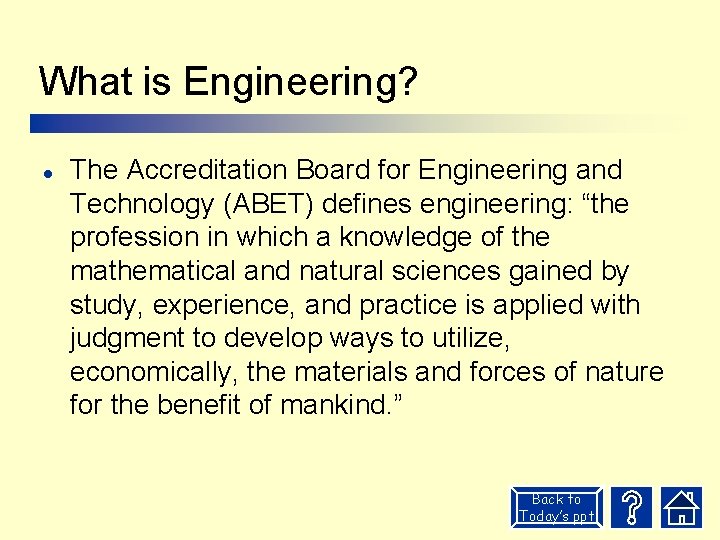 What is Engineering? l The Accreditation Board for Engineering and Technology (ABET) defines engineering: