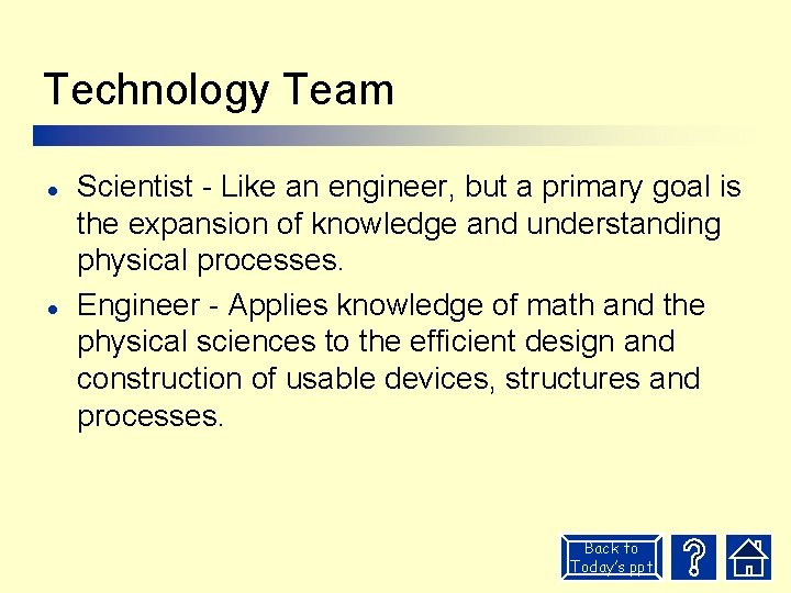 Technology Team l l Scientist - Like an engineer, but a primary goal is