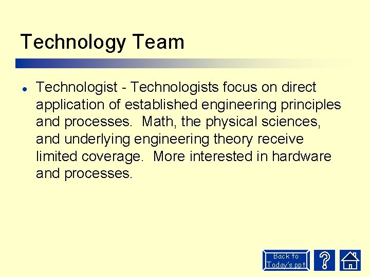 Technology Team l Technologist - Technologists focus on direct application of established engineering principles