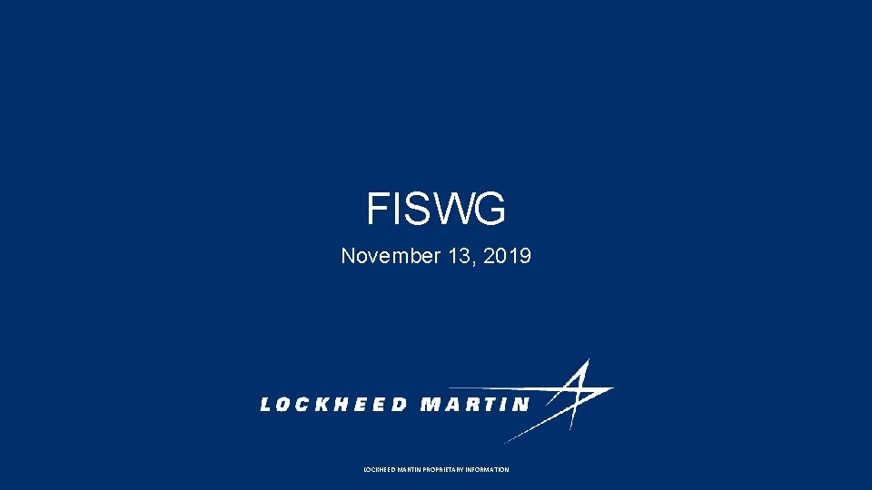 FISWG November 13, 2019 LOCKHEED MARTIN PROPRIETARY INFORMATION 