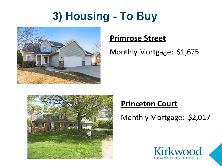 3) Housing - To Buy Primrose Street Monthly Mortgage: $1, 675 Princeton Court Monthly