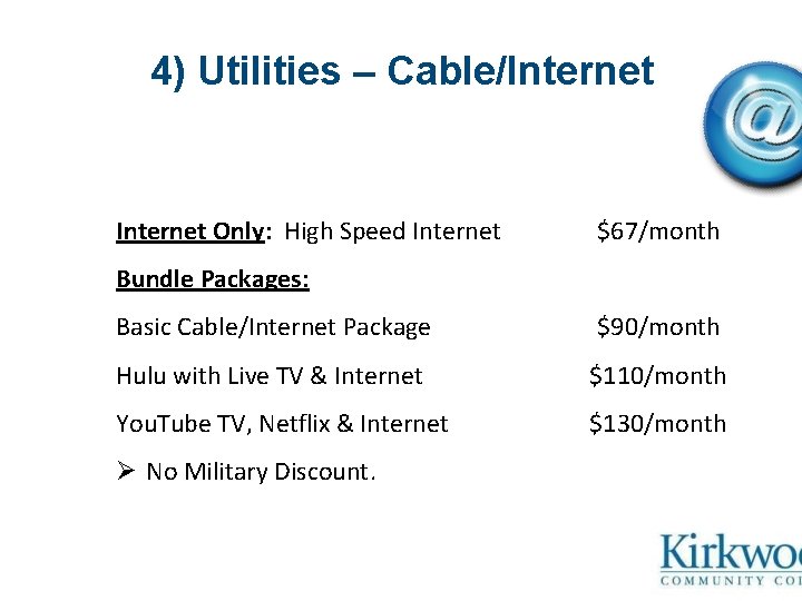 4) Utilities – Cable/Internet Only: High Speed Internet $67/month Bundle Packages: Basic Cable/Internet Package