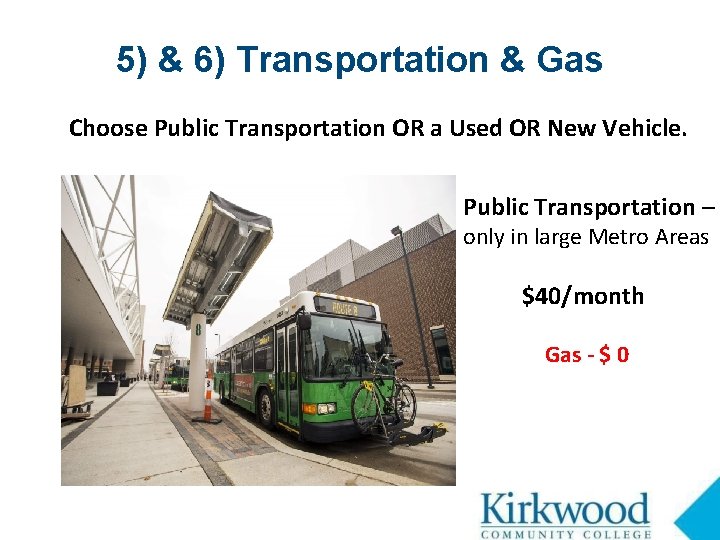 5) & 6) Transportation & Gas Choose Public Transportation OR a Used OR New