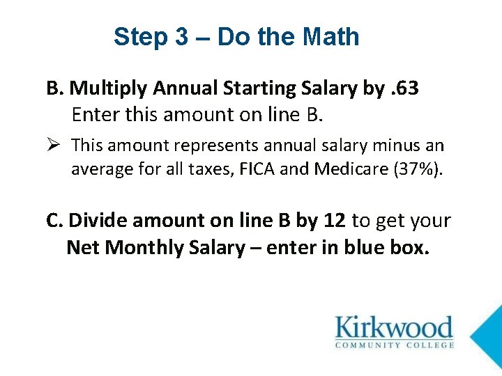 Step 3 – Do the Math B. Multiply Annual Starting Salary by. 63 Enter