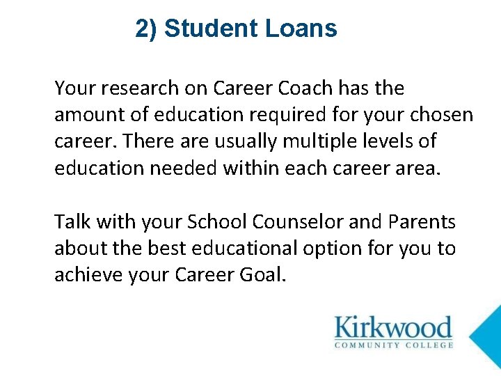 2) Student Loans Your research on Career Coach has the amount of education required