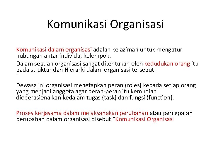 Komunikasi Organisasi Komunikasi dalam organisasi adalah kelaziman untuk mengatur hubungan antar individu, kelompok. Dalam