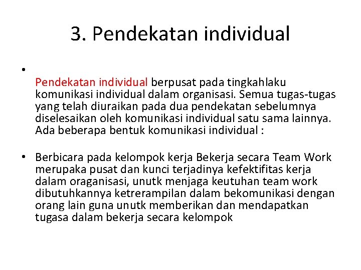 3. Pendekatan individual • Pendekatan individual berpusat pada tingkahlaku komunikasi individual dalam organisasi. Semua