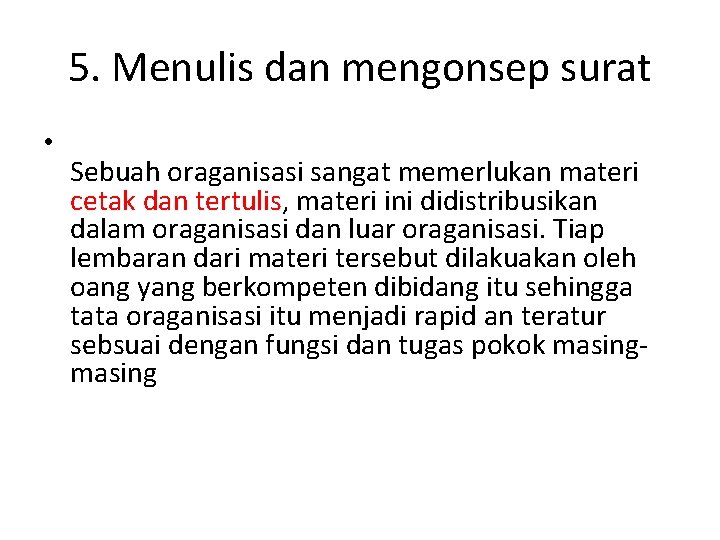 5. Menulis dan mengonsep surat • Sebuah oraganisasi sangat memerlukan materi cetak dan tertulis, 5. Menulis dan mengonsep surat • Sebuah oraganisasi sangat memerlukan materi cetak dan tertulis,