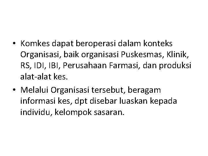  • Komkes dapat beroperasi dalam konteks Organisasi, baik organisasi Puskesmas, Klinik, RS, IDI,