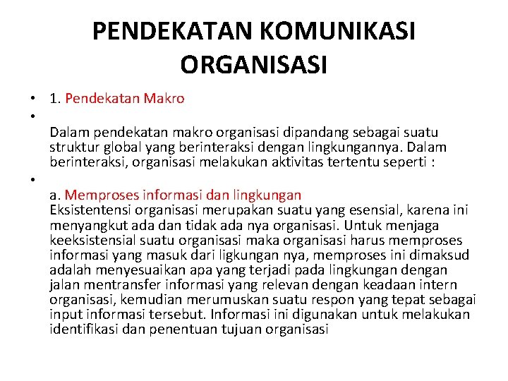 PENDEKATAN KOMUNIKASI ORGANISASI • 1. Pendekatan Makro • Dalam pendekatan makro organisasi dipandang sebagai