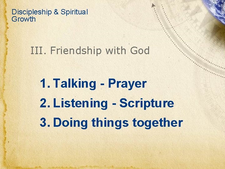 Discipleship & Spiritual Growth III. Friendship with God 1. Talking - Prayer 2. Listening