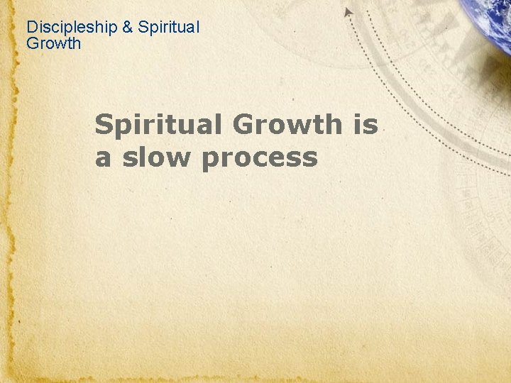 Discipleship & Spiritual Growth is a slow process 