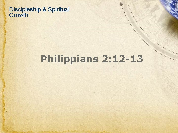 Discipleship & Spiritual Growth Philippians 2: 12 -13 