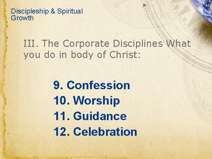 Discipleship & Spiritual Growth III. The Corporate Disciplines What you do in body of