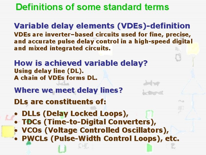 Definitions of some standard terms Variable delay elements (VDEs)-definition VDEs are inverter–based circuits used Definitions of some standard terms Variable delay elements (VDEs)-definition VDEs are inverter–based circuits used