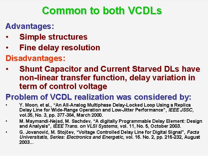 Common to both VCDLs Advantages: • Simple structures • Fine delay resolution Disadvantages: • Common to both VCDLs Advantages: • Simple structures • Fine delay resolution Disadvantages: •