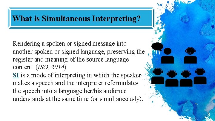 What is Simultaneous Interpreting? Rendering a spoken or signed message into another spoken or