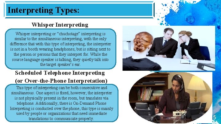 Interpreting Types: Whisper Interpreting Whisper interpreting or “chuchotage” interpreting is similar to the simultaneous