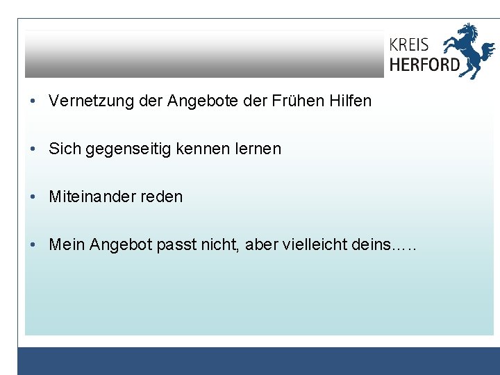  • Vernetzung der Angebote der Frühen Hilfen • Sich gegenseitig kennen lernen •