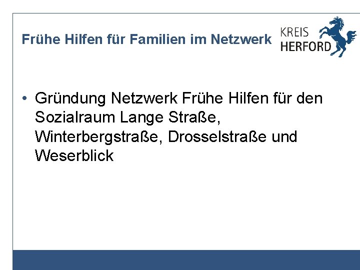 Frühe Hilfen für Familien im Netzwerk • Gründung Netzwerk Frühe Hilfen für den Sozialraum Frühe Hilfen für Familien im Netzwerk • Gründung Netzwerk Frühe Hilfen für den Sozialraum