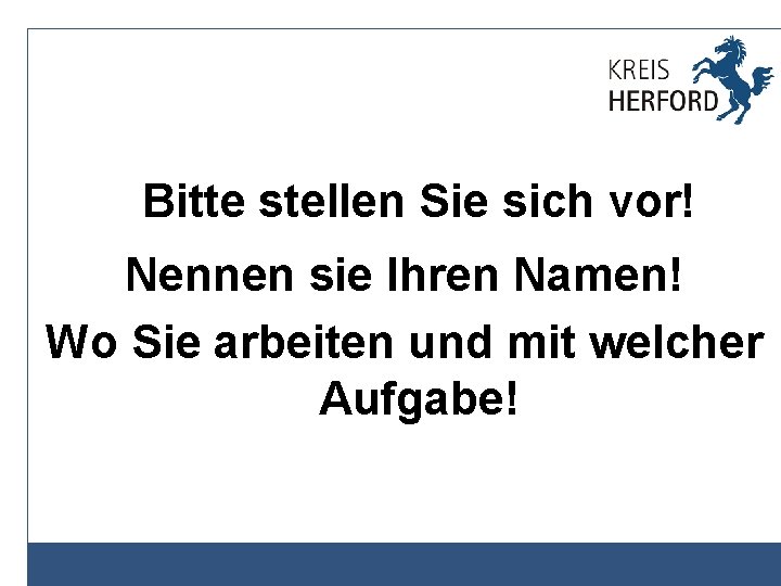 Bitte stellen Sie sich vor! Nennen sie Ihren Namen! Wo Sie arbeiten und mit