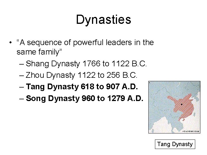 Dynasties • “A sequence of powerful leaders in the same family” – Shang Dynasty