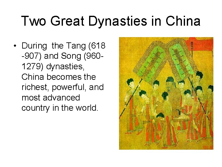 Two Great Dynasties in China • During the Tang (618 -907) and Song (9601279)