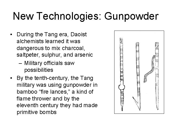 New Technologies: Gunpowder • During the Tang era, Daoist alchemists learned it was dangerous