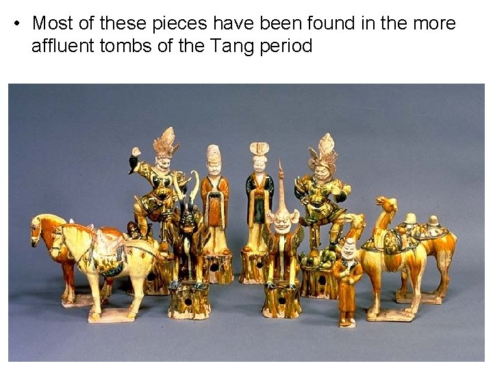  • Most of these pieces have been found in the more affluent tombs