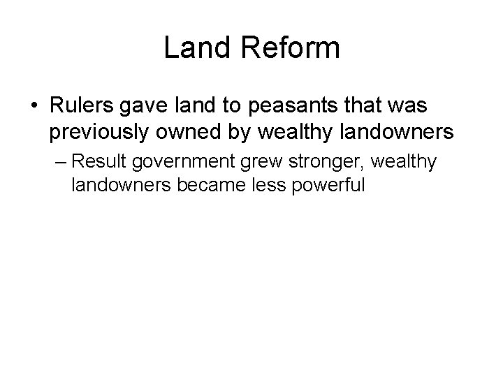 Land Reform • Rulers gave land to peasants that was previously owned by wealthy