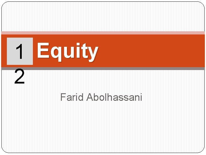 1 Equity 2 Farid Abolhassani 