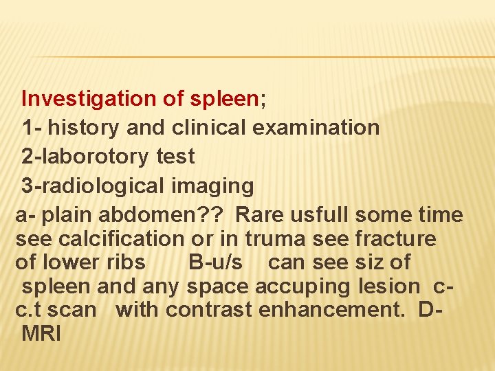 Investigation of spleen; 1 - history and clinical examination 2 -laborotory test 3 -radiological